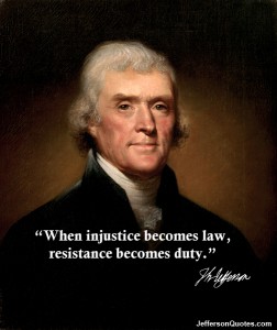 Thomas Jefferson When injustice becomes law, resistance becomes duty